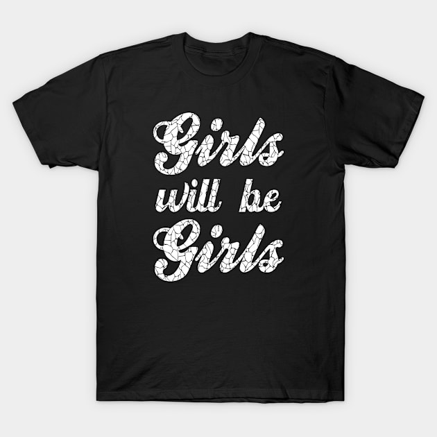 GIRLS WILL BE GIRLS T-Shirt by NASMASHOP